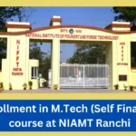 Enrollment in M.Tech (Self Finance) course at NIAMT Ranchi