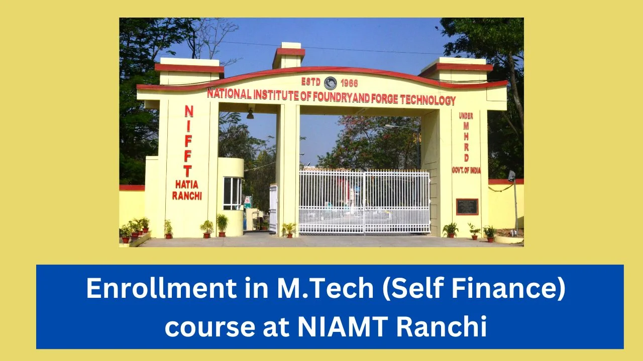 Enrollment in M.Tech (Self Finance) course at NIAMT Ranchi