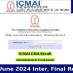 ICMAI CMA June 2024 Intermediate and final exam results announced today